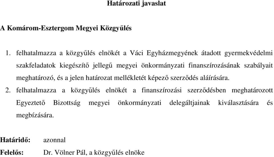 önkormányzati finanszírozásának szabályait meghatározó, és a jelen határozat mellékletét képezı szerzıdés aláírására. 2.