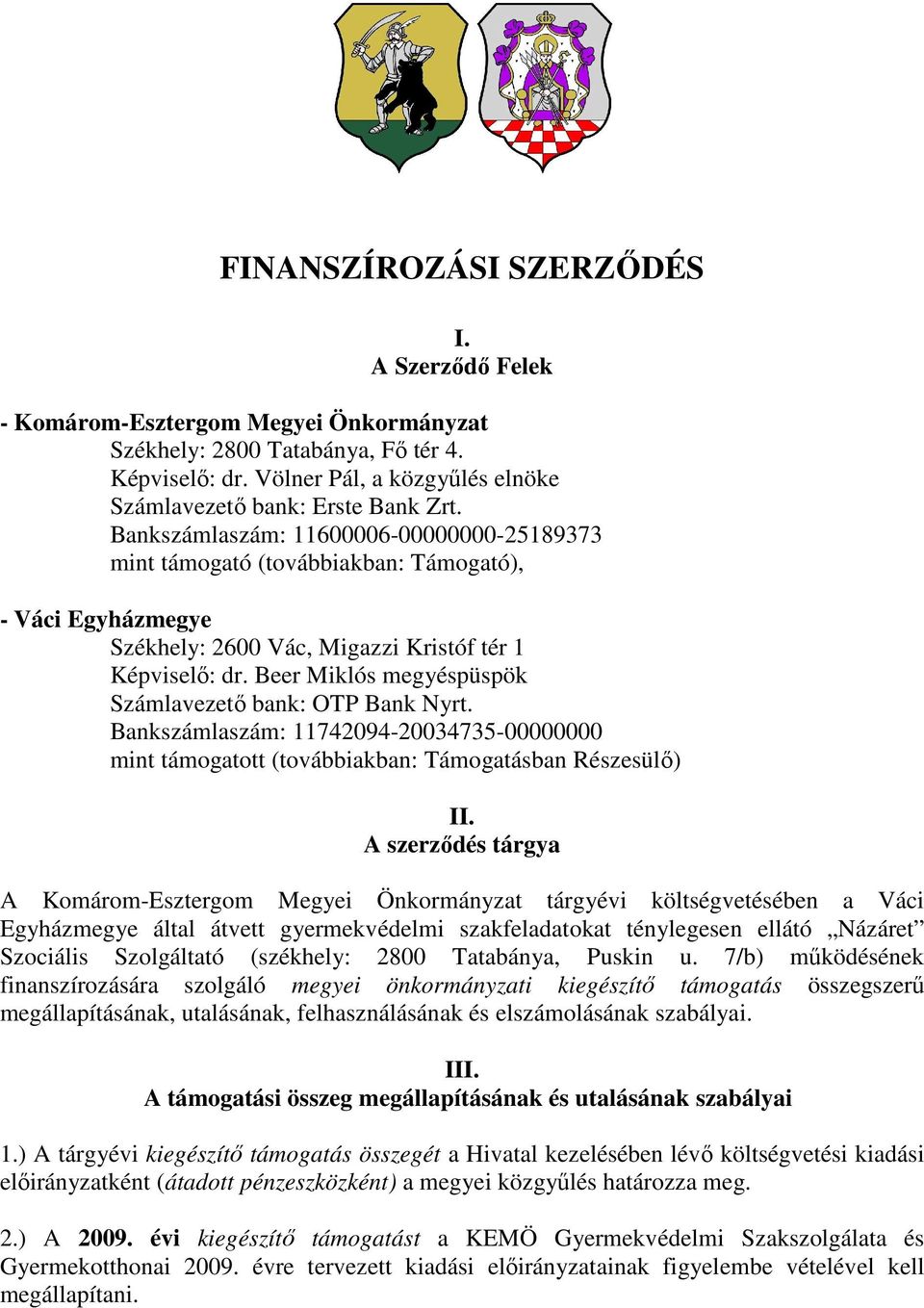 Bankszámlaszám: 11600006-00000000-25189373 mint támogató (továbbiakban: Támogató), - Váci Egyházmegye Székhely: 2600 Vác, Migazzi Kristóf tér 1 Képviselı: dr.