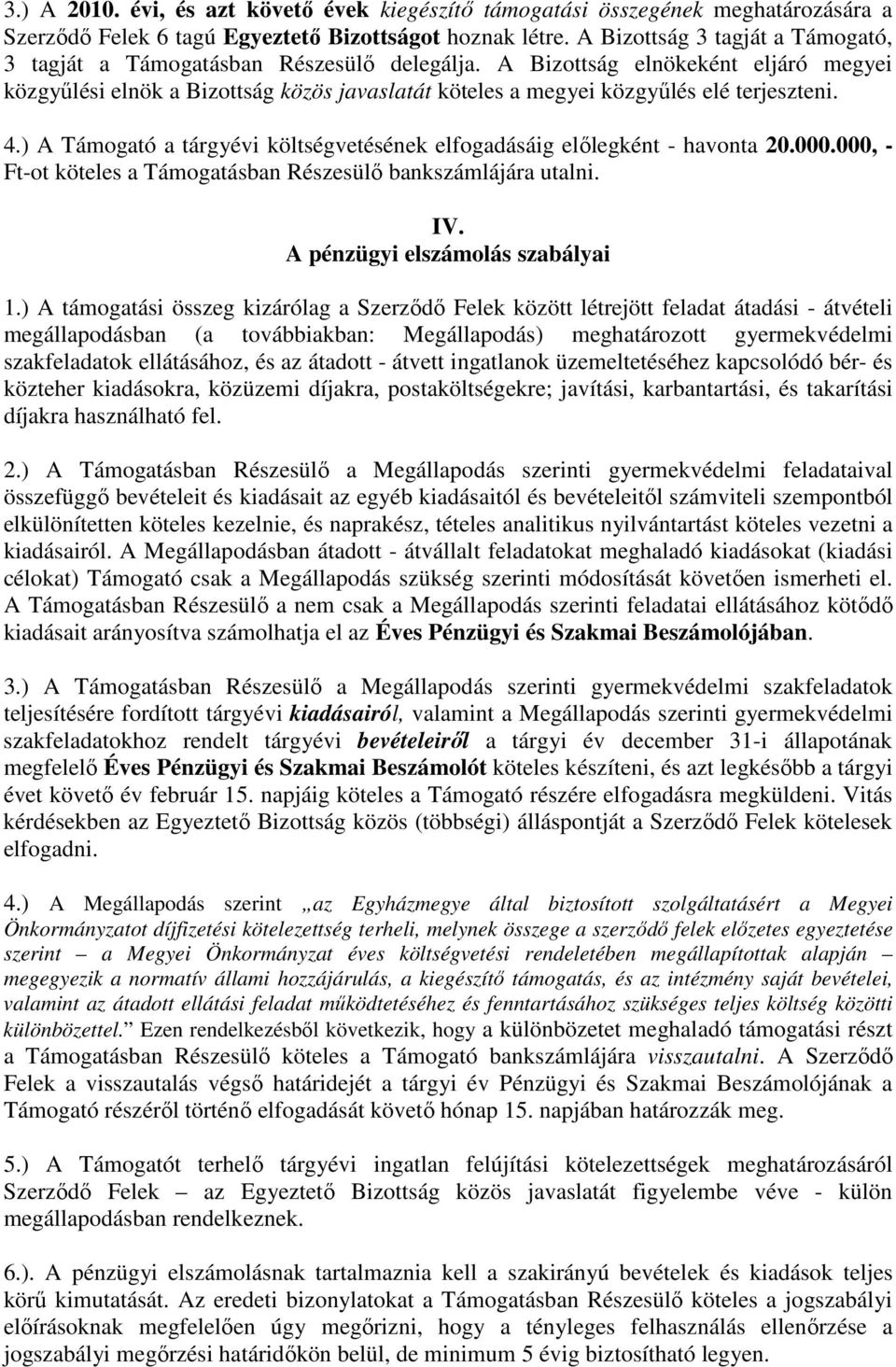 A Bizottság elnökeként eljáró megyei közgyőlési elnök a Bizottság közös javaslatát köteles a megyei közgyőlés elé terjeszteni. 4.