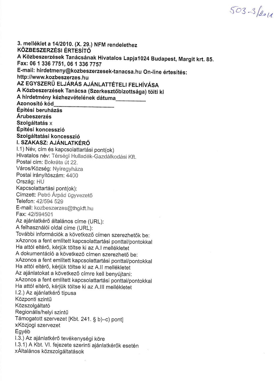 h u AZ EGYSZERU ELJANAS AIAruLATTETELI FELHIVASA A Kdzbeszerz6sek ran6csa (szerkeszt6bizottsdga) tcilti ki A hirdetm6ny k6zhezv6tel6nek ddtuma Azonosit6 k6d Epit6si beruh5z6s Arubeszerz6s