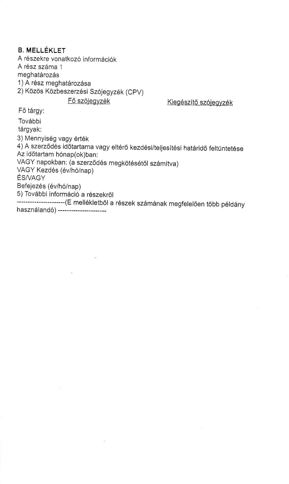 Tov6bbi targyak: 3) Mennyiseg vagy 6rt6k 4) A szerz6d6s id6tartama vagy elter6 kezdesi/teljesltesi hatarido feltuntet6se