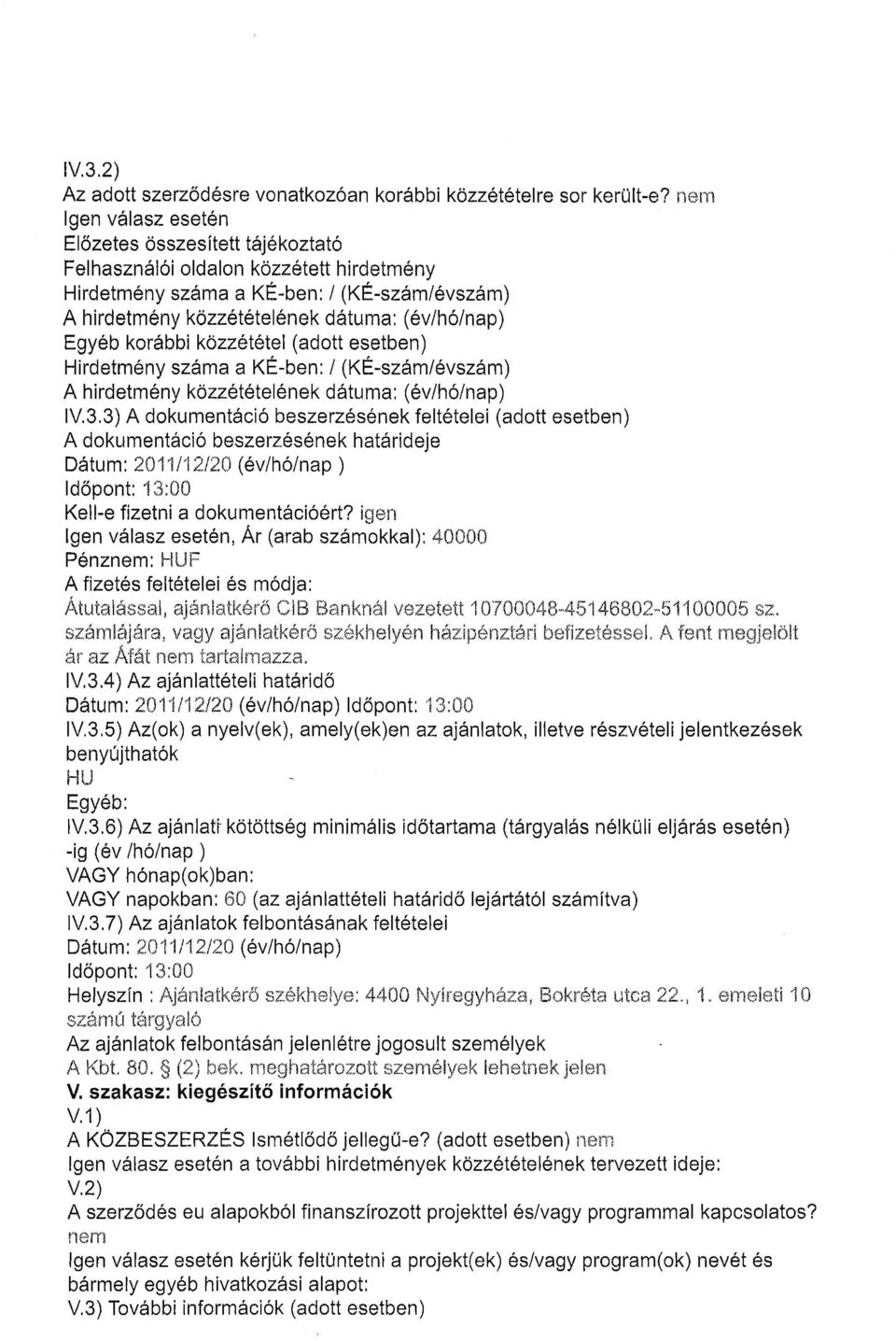 h 6/n a p ) Egyeb kor6bbi kozzetetel (adott esetben) Hirdetmeny sz6ma a KE-ben: / (KE-szdm/evszdm) A h i rd etm 6 ny kdzzetetel 6 n e k d dtu ma : (6v/h6/n a p ) 1V,3,3) A dokument6ci6 beszerz6senek