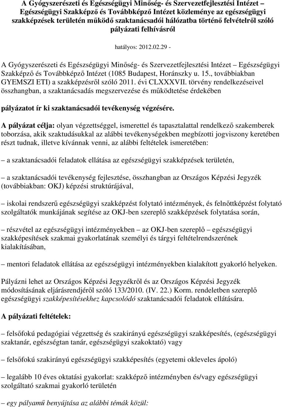 29 - A Gyógyszerészeti és Egészségügyi Minıség- és Szervezetfejlesztési Intézet Egészségügyi Szakképzı és Továbbképzı Intézet (1085 Budapest, Horánszky u. 15.