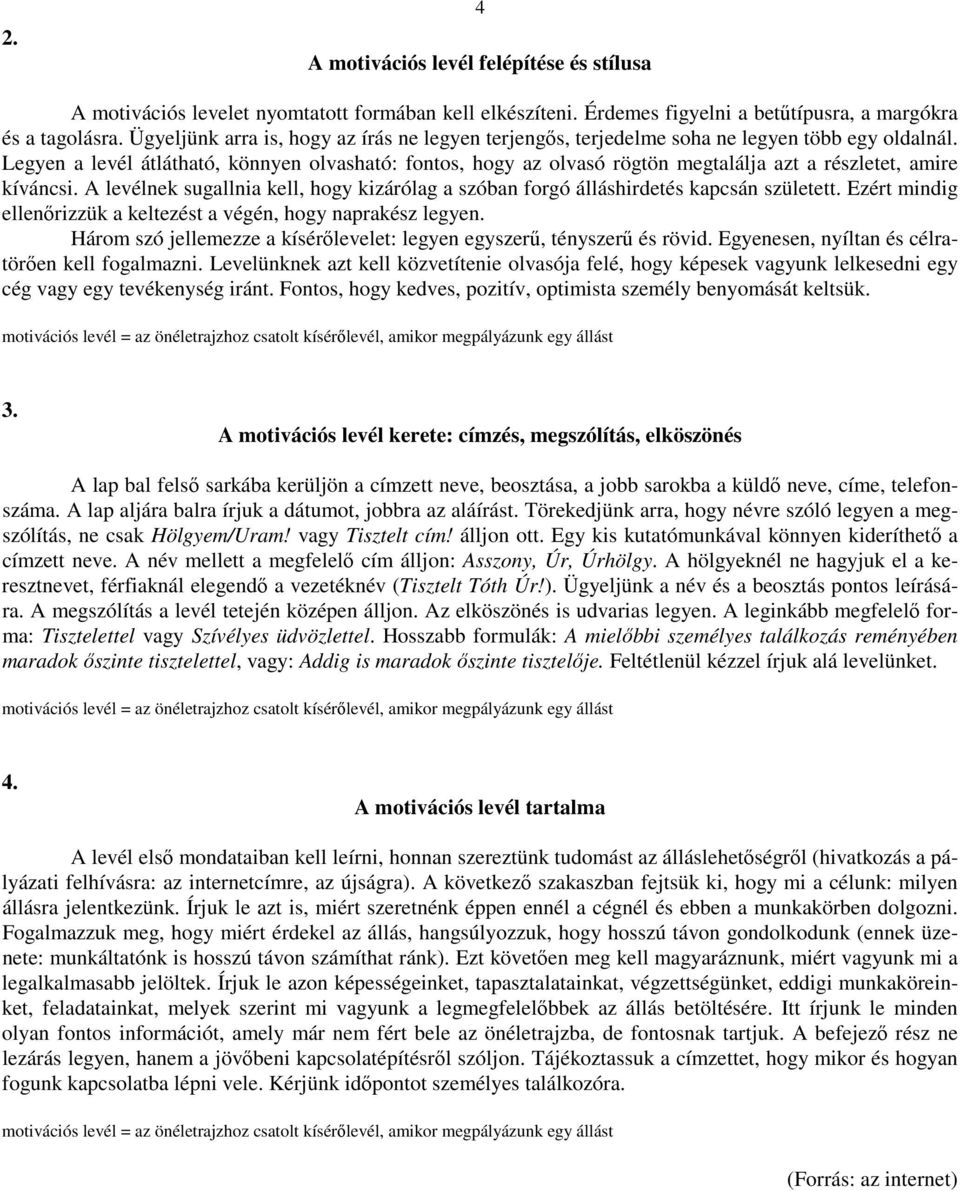 Legyen a levél átlátható, könnyen olvasható: fontos, hogy az olvasó rögtön megtalálja azt a részletet, amire kíváncsi.