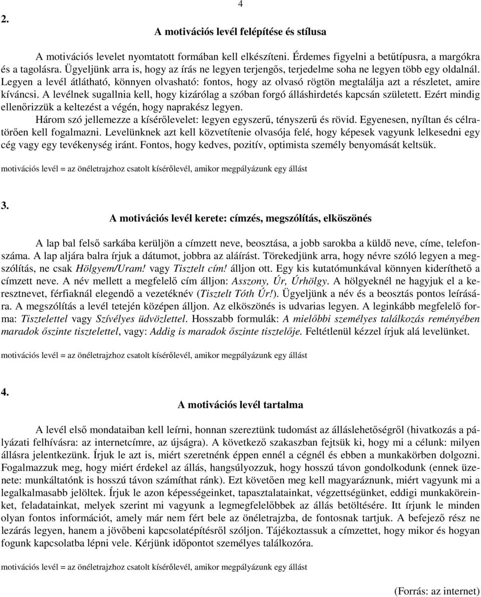 Legyen a levél átlátható, könnyen olvasható: fontos, hogy az olvasó rögtön megtalálja azt a részletet, amire kíváncsi.