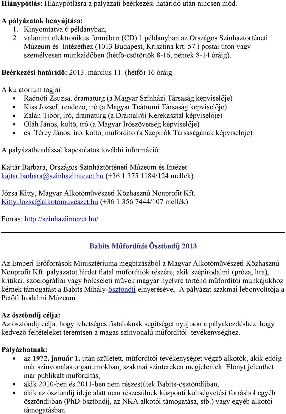 ) postai úton vagy személyesen munkaidőben (hétfő-csütörtök 8-16, péntek 8-14 óráig). Beérkezési határidő: 2013. március 11.