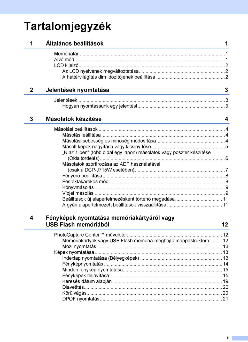 ..4 Másolt képek nagyítása vagy kicsinyítése...5 N az 1-ben (több oldal egy lapon) másolatok vagy poszter készítése (Oldaltördelés).