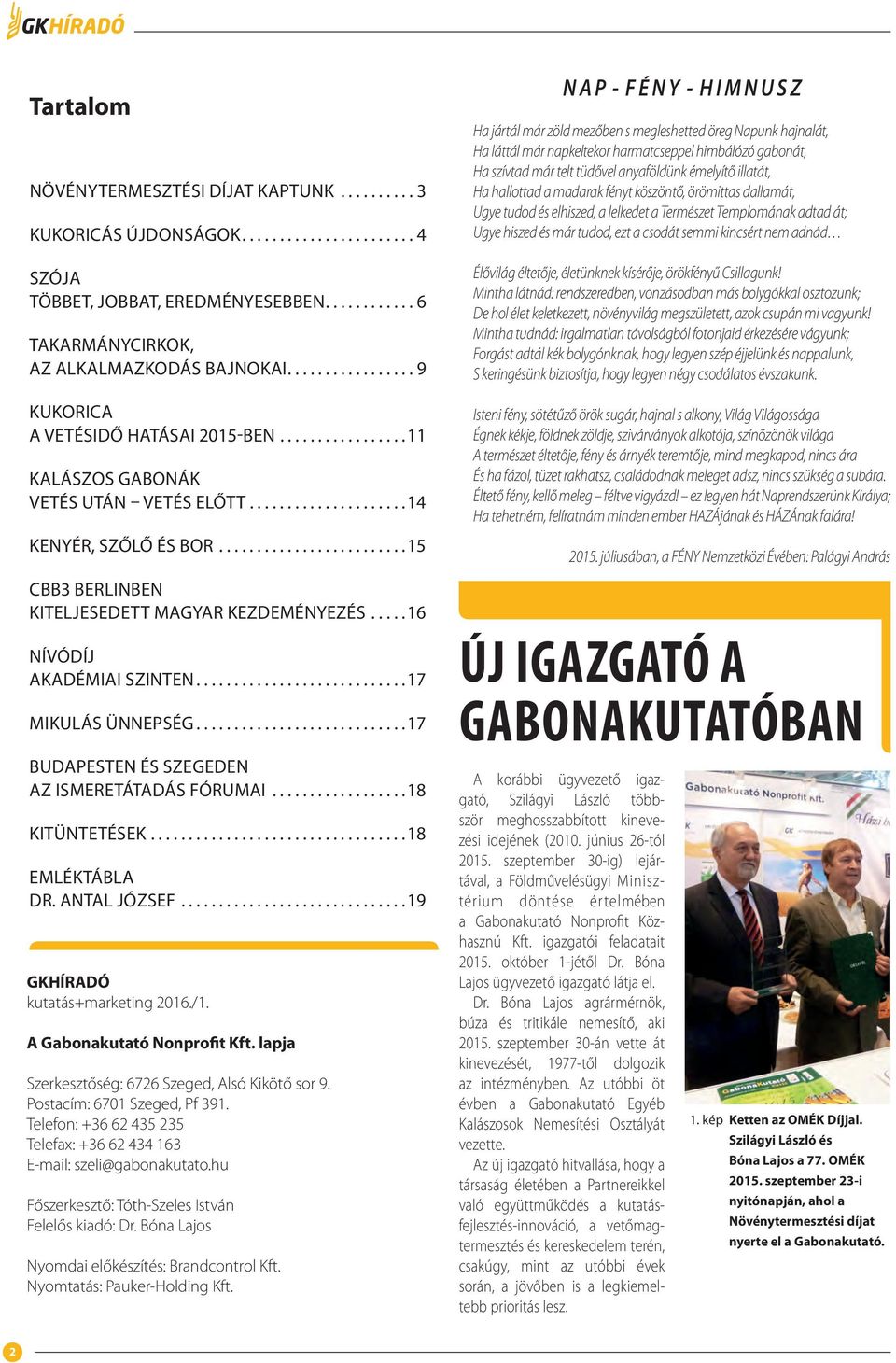 ........................15 CBB3 BERLINBEN KITELJESEDETT MAGYAR KEZDEMÉNYEZÉS.....16 NÍVÓDÍJ AKADÉMIAI SZINTEN............................17 MIKULÁS ÜNNEPSÉG.