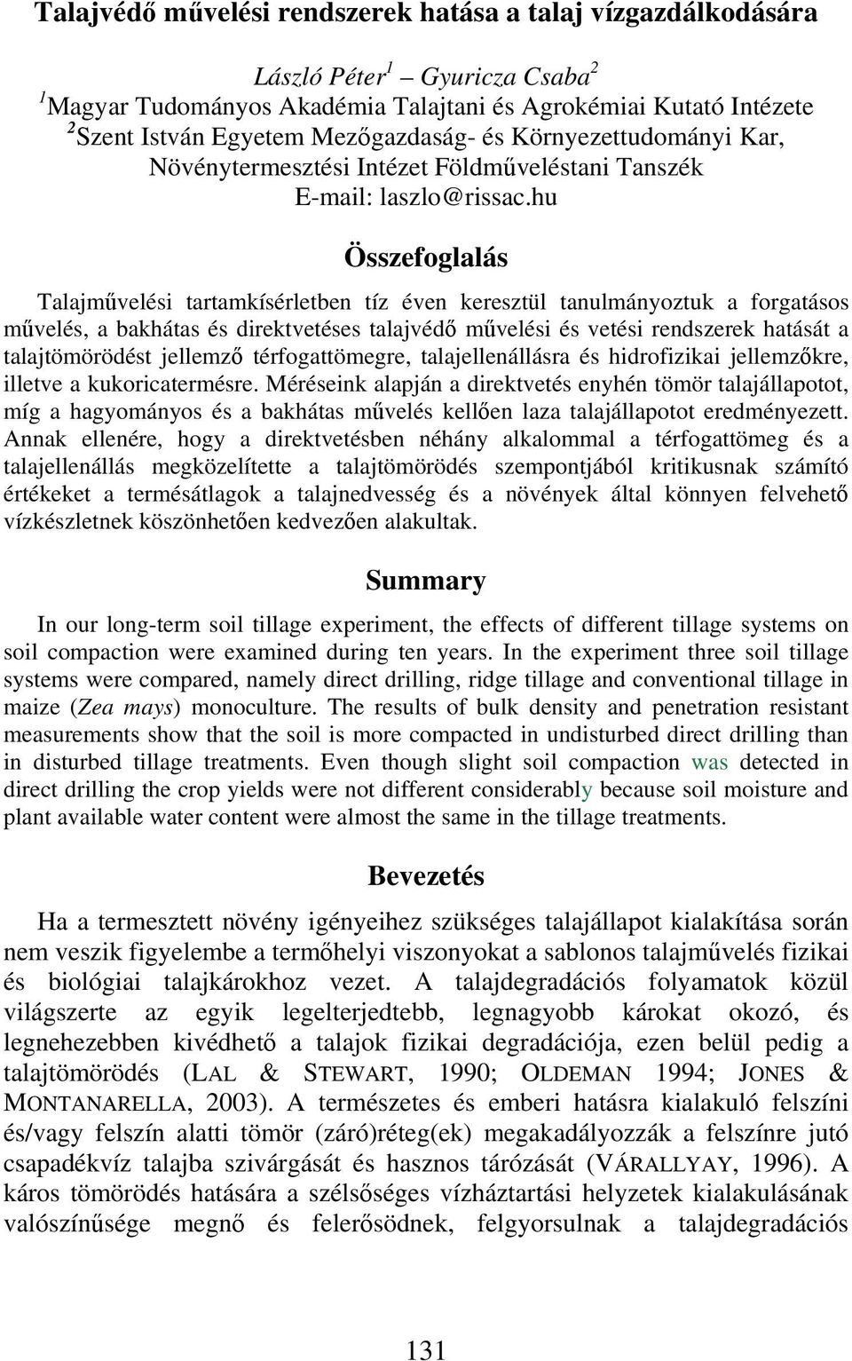 hu Összefoglalás Talajművelési tartamkísérletben tíz éven keresztül tanulmányoztuk a forgatásos művelés, a bakhátas és direktvetéses talajvédő művelési és vetési rendszerek hatását a talajtömörödést