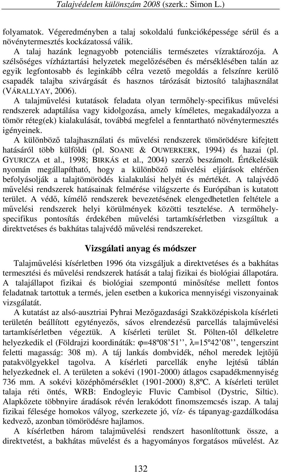 A szélsőséges vízháztartási helyzetek megelőzésében és mérséklésében talán az egyik legfontosabb és leginkább célra vezető megoldás a felszínre kerülő csapadék talajba szivárgását és hasznos