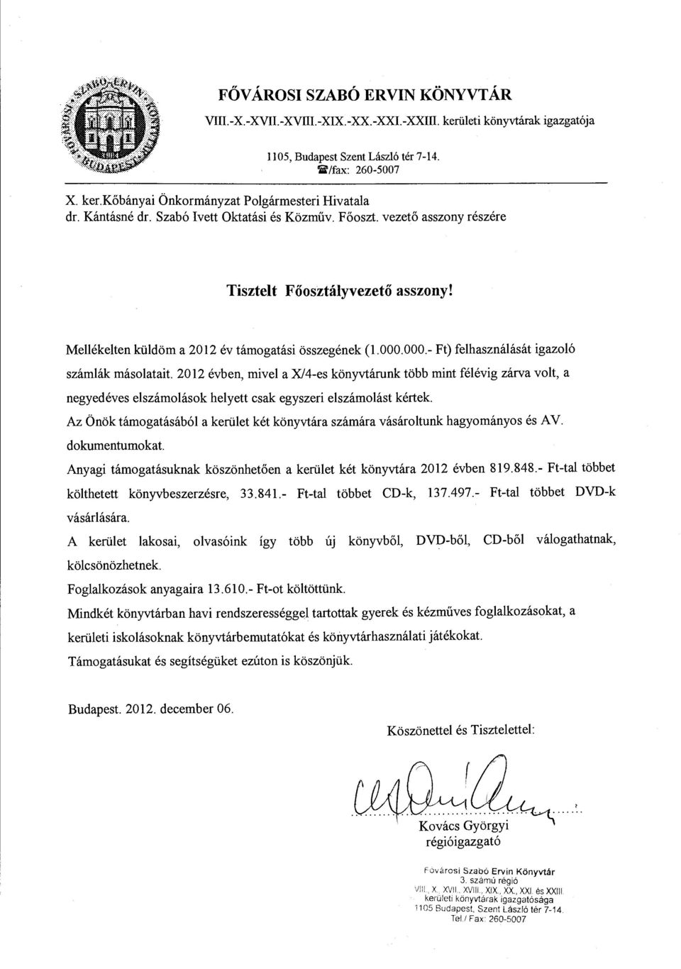 000.- Ft) felhasználását igazoló számlák másolatait 2012 évben, mivel a X/4-es könyvtárunk több mint félévig zárva volt, a negyedéves elszámolások helyett csak egyszeri elszámolást kértek.