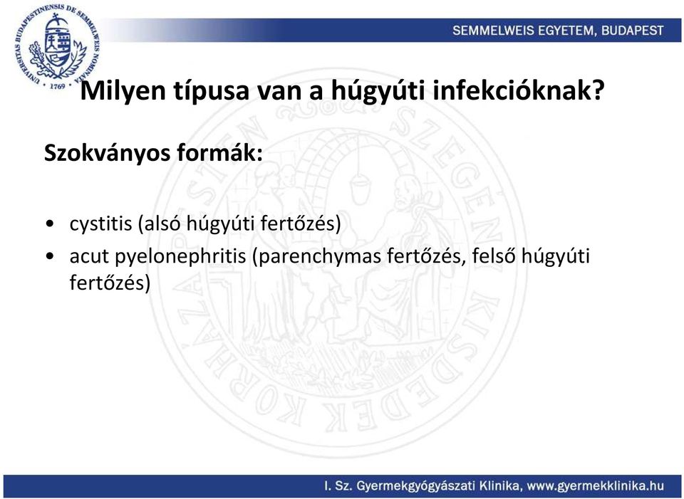 Szokványos formák: cystitis (alsó