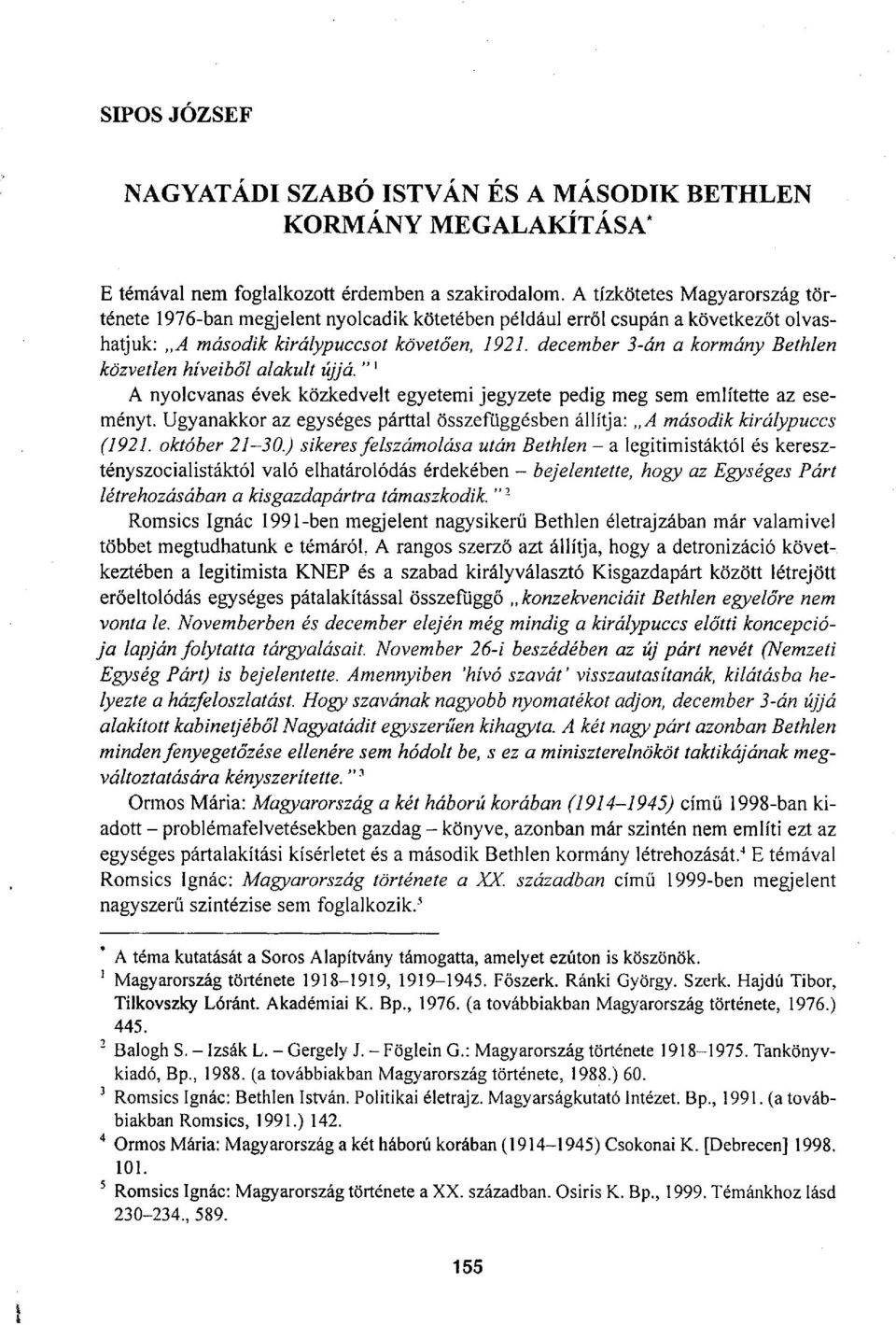 december 3-án a kormány Bethlen közvetlen híveiből alakult újjá. " 1 A nyolcvanas évek közkedvelt egyetemi jegyzete pedig meg sem említette az eseményt.