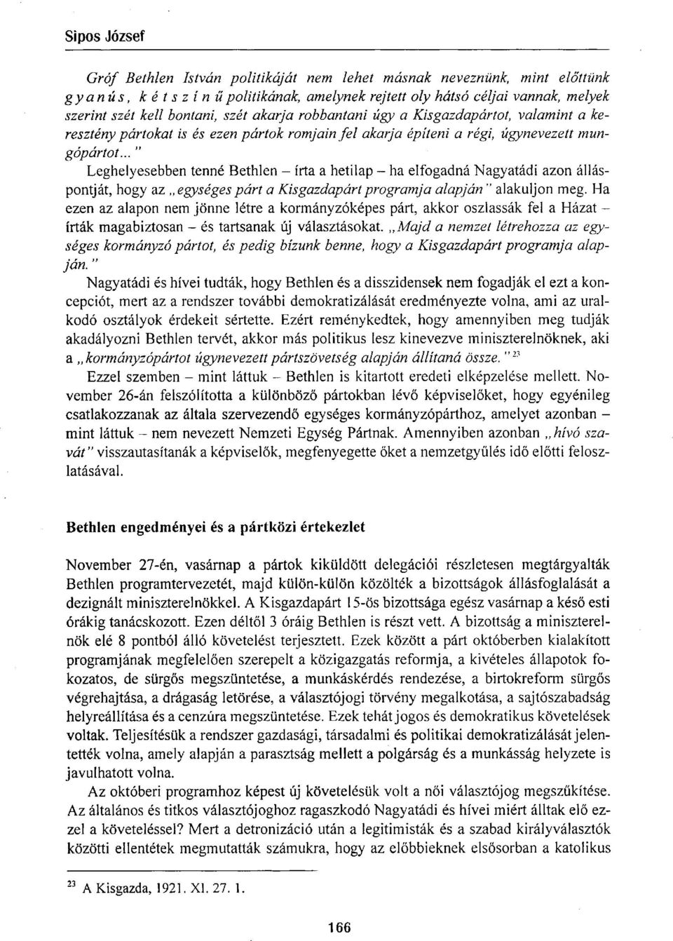 .. " Leghelyesebben tenné Bethlen - írta a hetilap - ha elfogadná Nagyatádi azon álláspontját, hogy az egységes párt a Kisgazdapárt programja alapján " alakuljon meg.