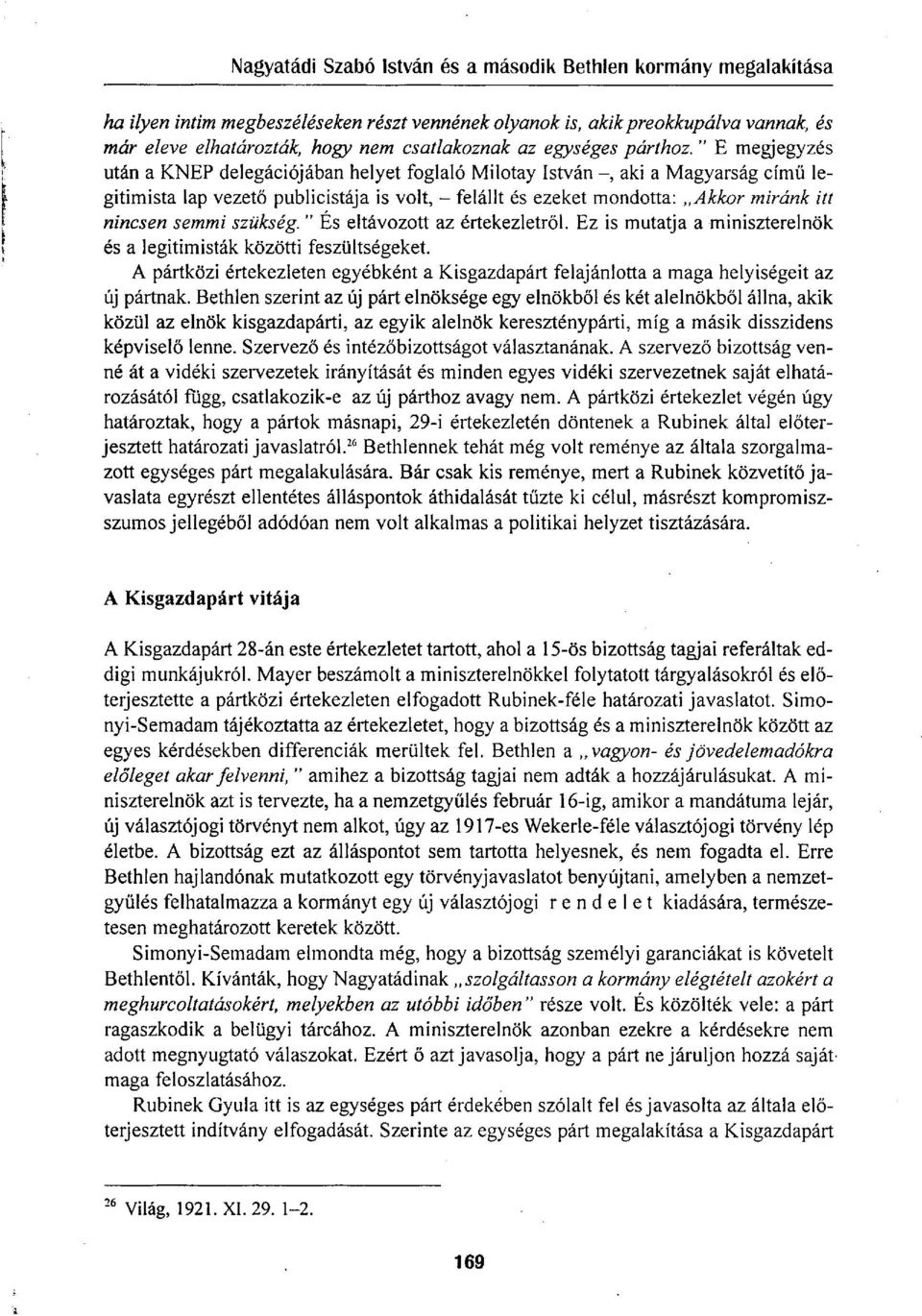 semmi szükség. " És eltávozott az értekezletről. Ez is mutatja a miniszterelnök és a legitimisták közötti feszültségeket.