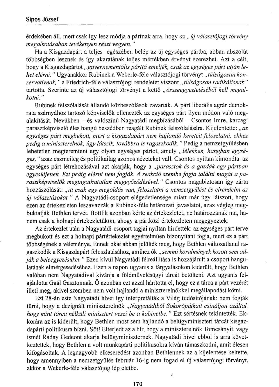 Azt a célt, hogy a Kisgazdapártot guvernementális párttá emeljék, csak az egységes párt utján lehet elérni.
