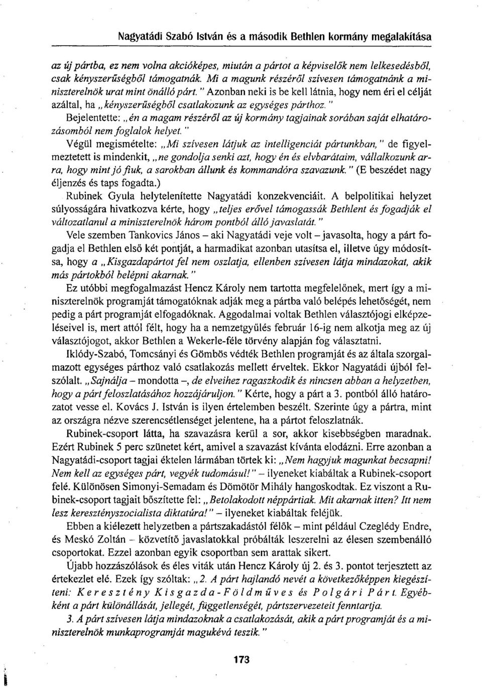 " Bejelentette: én a magam részéről az új kormány tagjainak sorában saját elhatározásomból nem foglalok helyet.