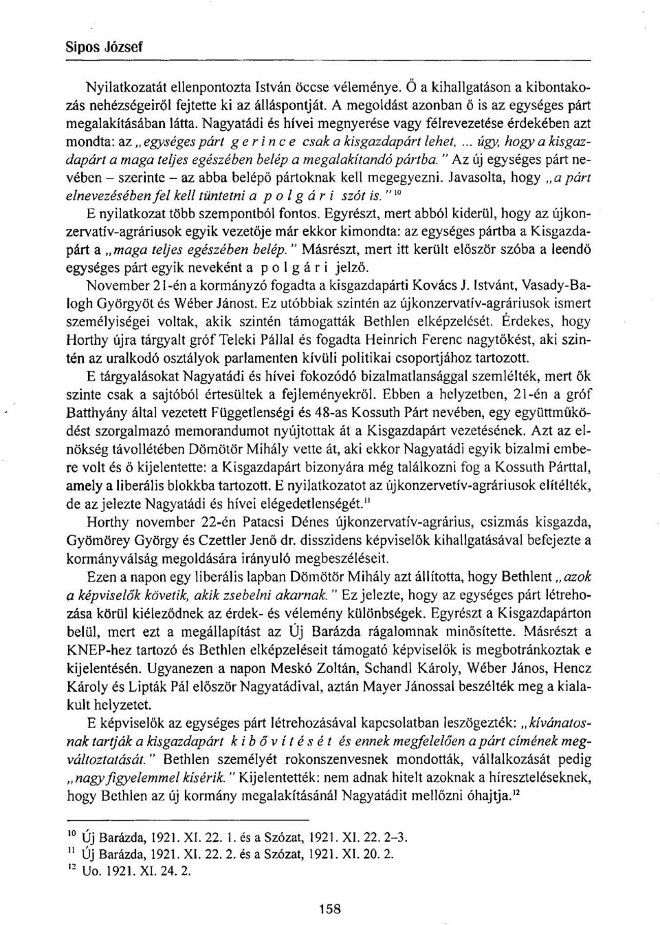 .. úgy, hogy a kisgazdapárt a maga teljes egészében belép a megalakítandó pártba. " Az új egységes párt nevében - szerinte - az abba belépő pártoknak kell megegyezni.