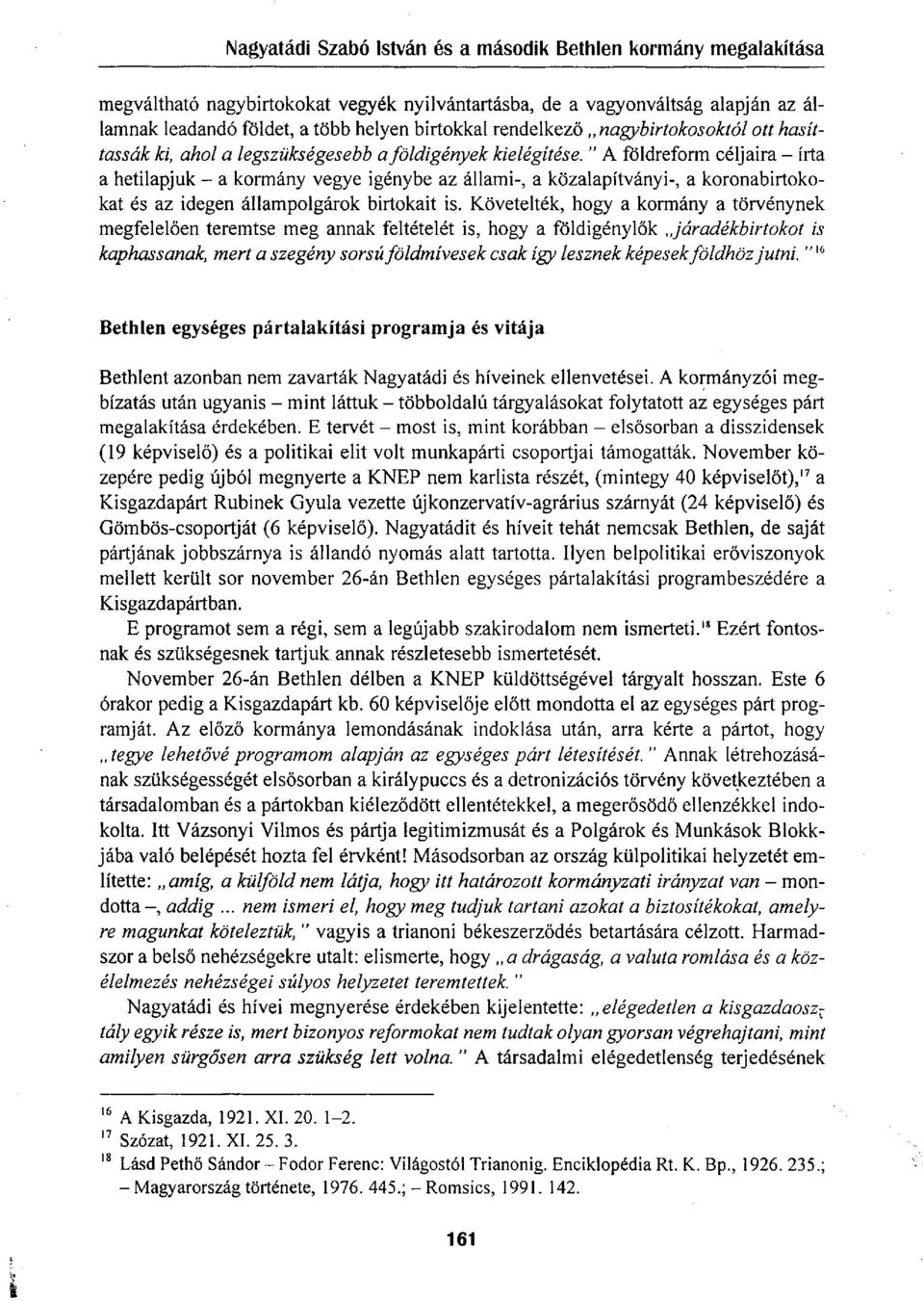 " A földreform céljaira - írta a hetilapjuk - a kormány vegye igénybe az állami-, a közalapítványi-, a koronabirtokokat és az idegen állampolgárok birtokait is.