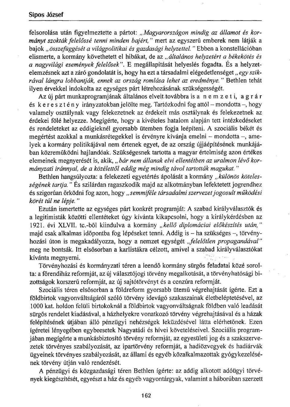 " Ebben a konstellációban elismerte, a kormány követhetett el hibákat, de az általános helyzetért a békekötés és a nagyvilági események felelősek", E megállapítását helyeslés fogadta.