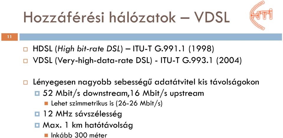 1 (2004) Lényegesen nagyobb sebességű adatátvitel kis távolságokon 52 Mbit/s