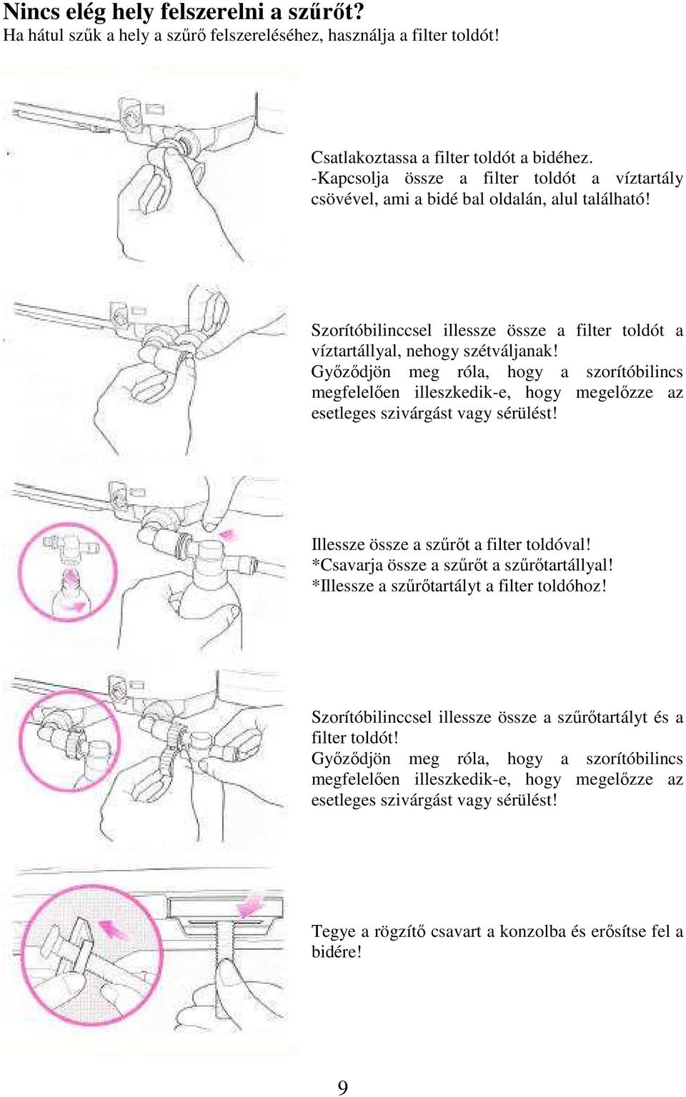 Győződjön meg róla, hogy a szorítóbilincs megfelelően illeszkedik-e, hogy megelőzze az esetleges szivárgást vagy sérülést! Illessze össze a szűrőt a filter toldóval!