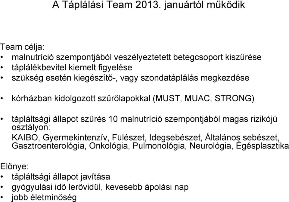 kiegészítő-, vagy szondatáplálás megkezdése kórházban kidolgozott szűrőlapokkal (MUST, MUAC, STRONG) tápláltsági állapot szűrés 10 malnutríció