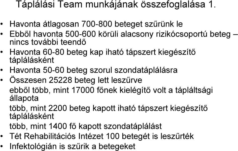 beteg kap iható tápszert kiegészítő táplálásként Havonta 50-60 beteg szorul szondatáplálásra Összesen 25228 beteg lett leszűrve ebből több,