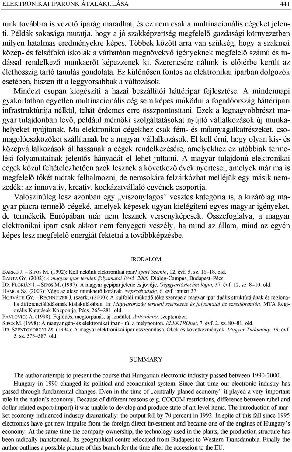 Többek között arra van szükség, hogy a szakmai közép- és felsőfokú iskolák a várhatóan megnövekvő igényeknek megfelelő számú és tudással rendelkező munkaerőt képezzenek ki.