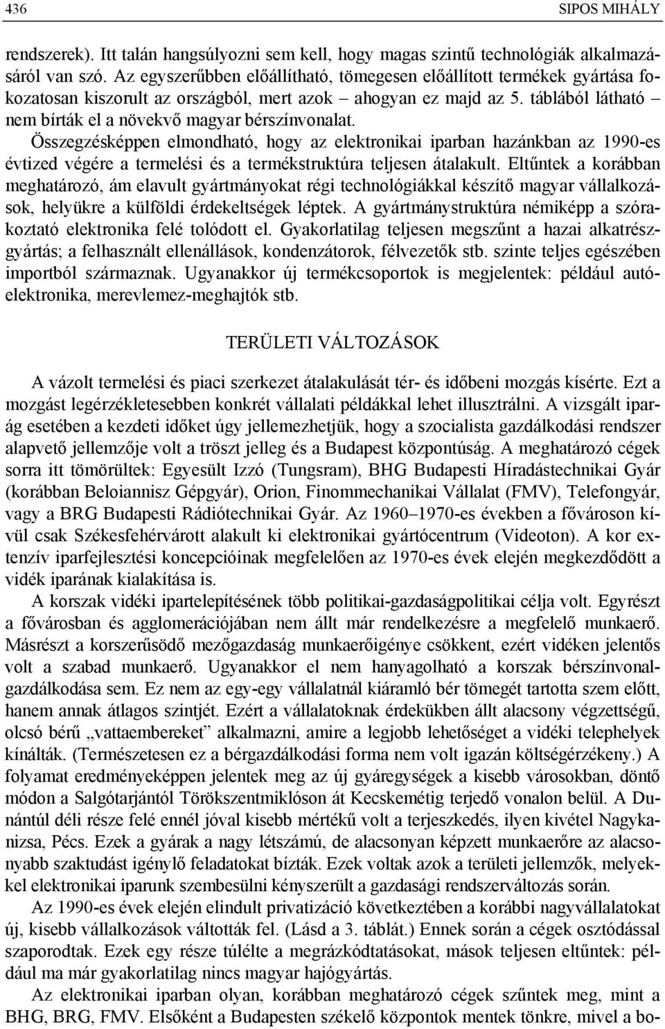 táblából látható nem bírták el a növekvő magyar bérszínvonalat.