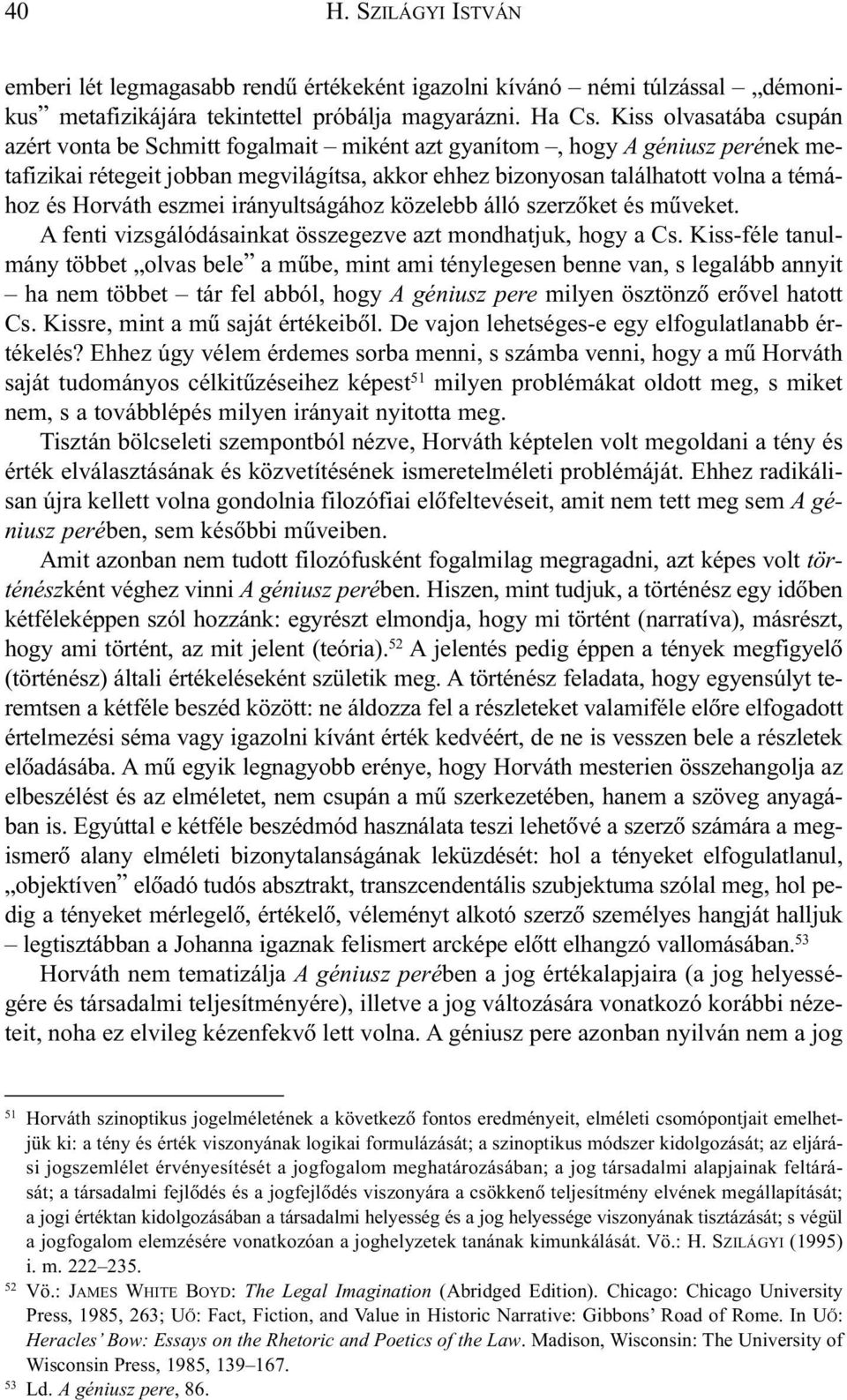 Horváth eszmei irányultságához közelebb álló szerzõket és mûveket. A fenti vizsgálódásainkat összegezve azt mondhatjuk, hogy a Cs.