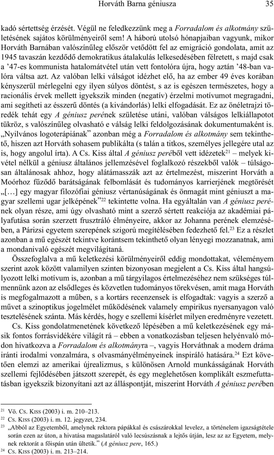 majd csak a 47-es kommunista hatalomátvétel után vett fontolóra újra, hogy aztán 48-ban valóra váltsa azt.