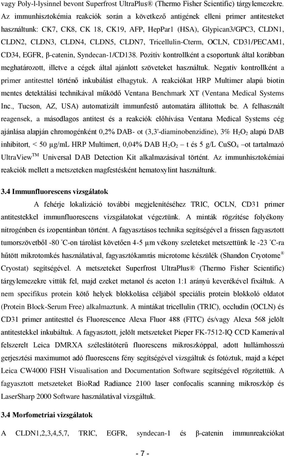 Tricellulin-Cterm, OCLN, CD31/PECAM1, CD34, EGFR, β-catenin, Syndecan-1/CD138. Pozitív kontrollként a csoportunk által korábban meghatározott, illetve a cégek által ajánlott szöveteket használtuk.