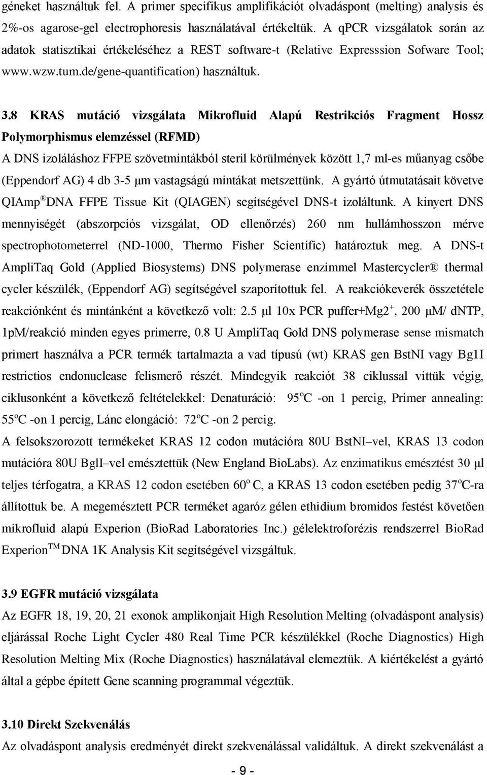 8 KRAS mutáció vizsgálata Mikrofluid Alapú Restrikciós Fragment Hossz Polymorphismus elemzéssel (RFMD) A DNS izoláláshoz FFPE szövetmintákból steril körülmények között 1,7 ml-es műanyag csőbe