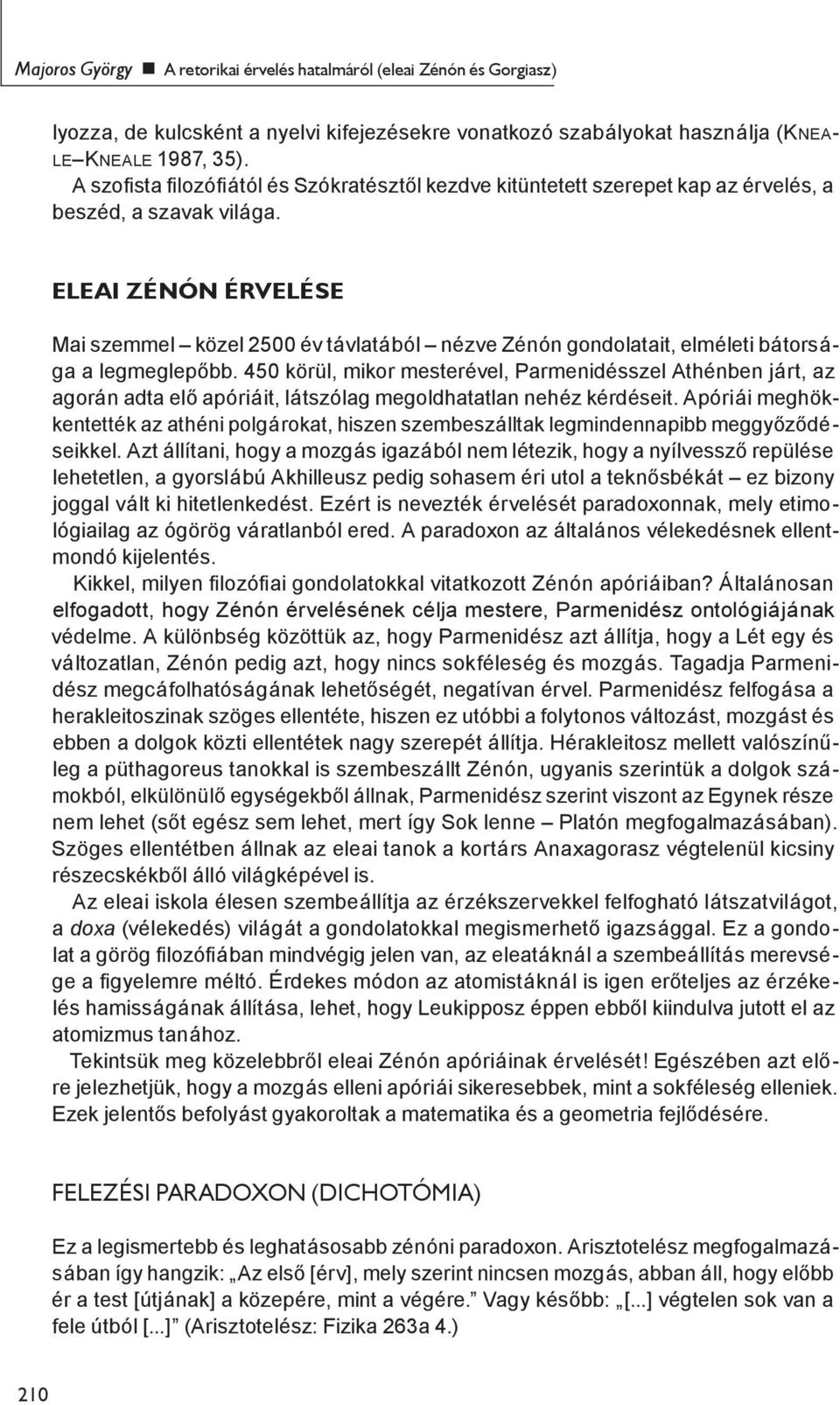 ELEAI ZÉNÓN ÉRVELÉSE Mai szemmel közel 2500 év távlatából nézve Zénón gondolatait, elméleti bátorsága a legmeglepőbb.