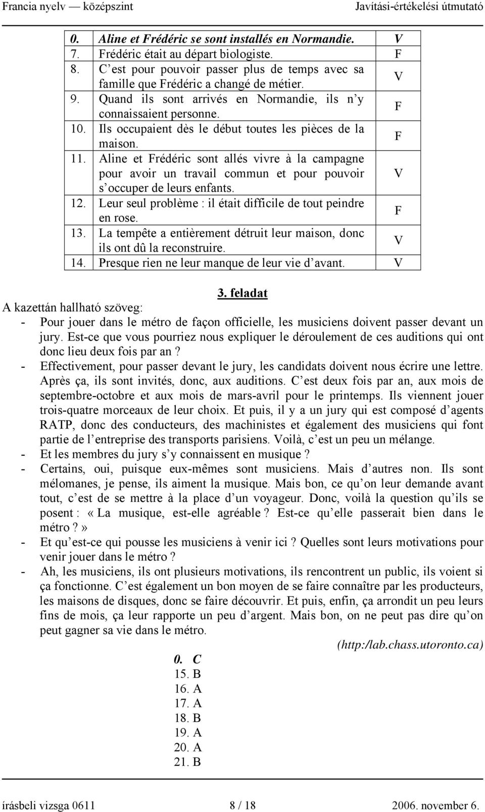 Aline et Frédéric sont allés vivre à la campagne pour avoir un travail commun et pour pouvoir V s occuper de leurs enfants. 12. Leur seul problème : il était difficile de tout peindre en rose. F 13.