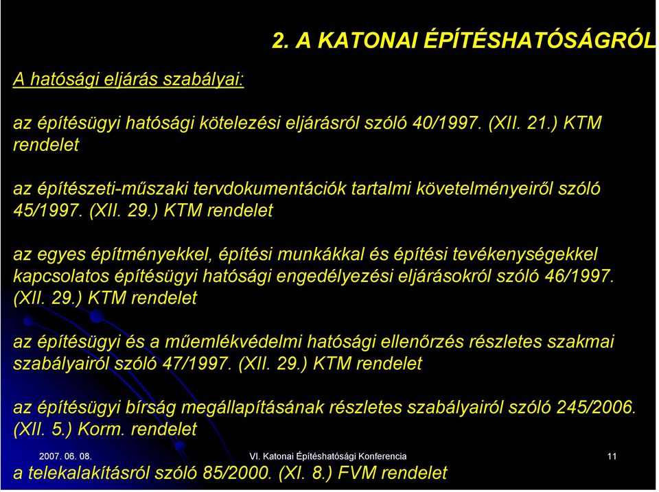 ) KTM rendelet az egyes építményekkel, építési munkákkal és építési tevékenységekkel kapcsolatos építésügyi hatósági engedélyezési eljárásokról szóló 46/1997. (XII. 29.