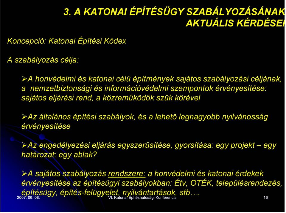 nyilvánosság érvényesítése Az engedélyezési eljárás egyszerűsítése, gyorsítása: egy projekt egy határozat: egy ablak?