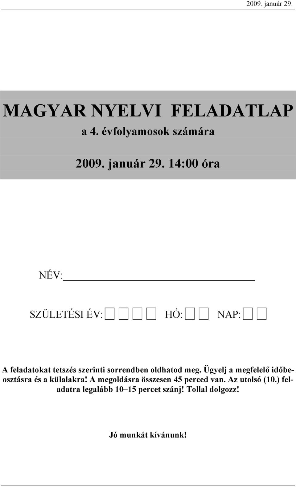 14:00 ór NÉV: SZÜLETÉSI ÉV: HÓ: NAP: A fltokt ttszés szrinti sorrnn olhto