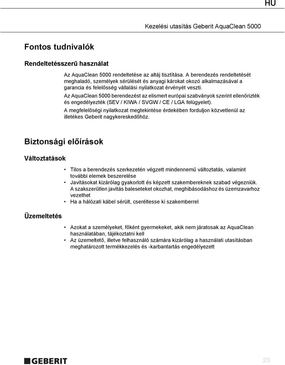 Az AquaClean 5000 berendezést az elismert európai szabványok szerint ellenőrizték és engedélyezték (SEV / KIWA / SVGW / CE / LGA felügyelet).