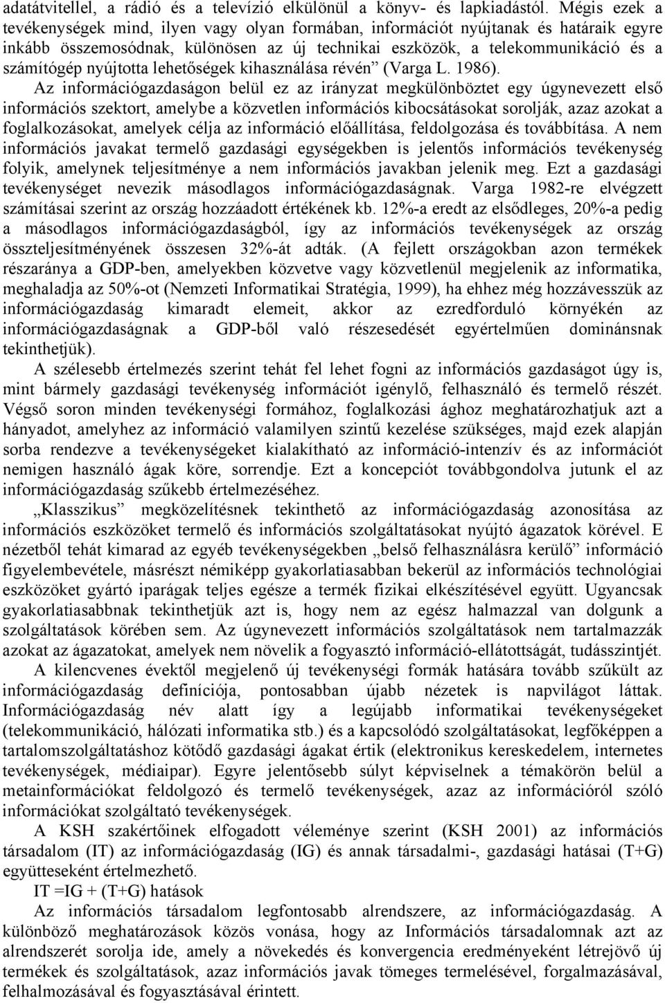 nyújtotta lehetőségek kihasználása révén (Varga L. 1986).