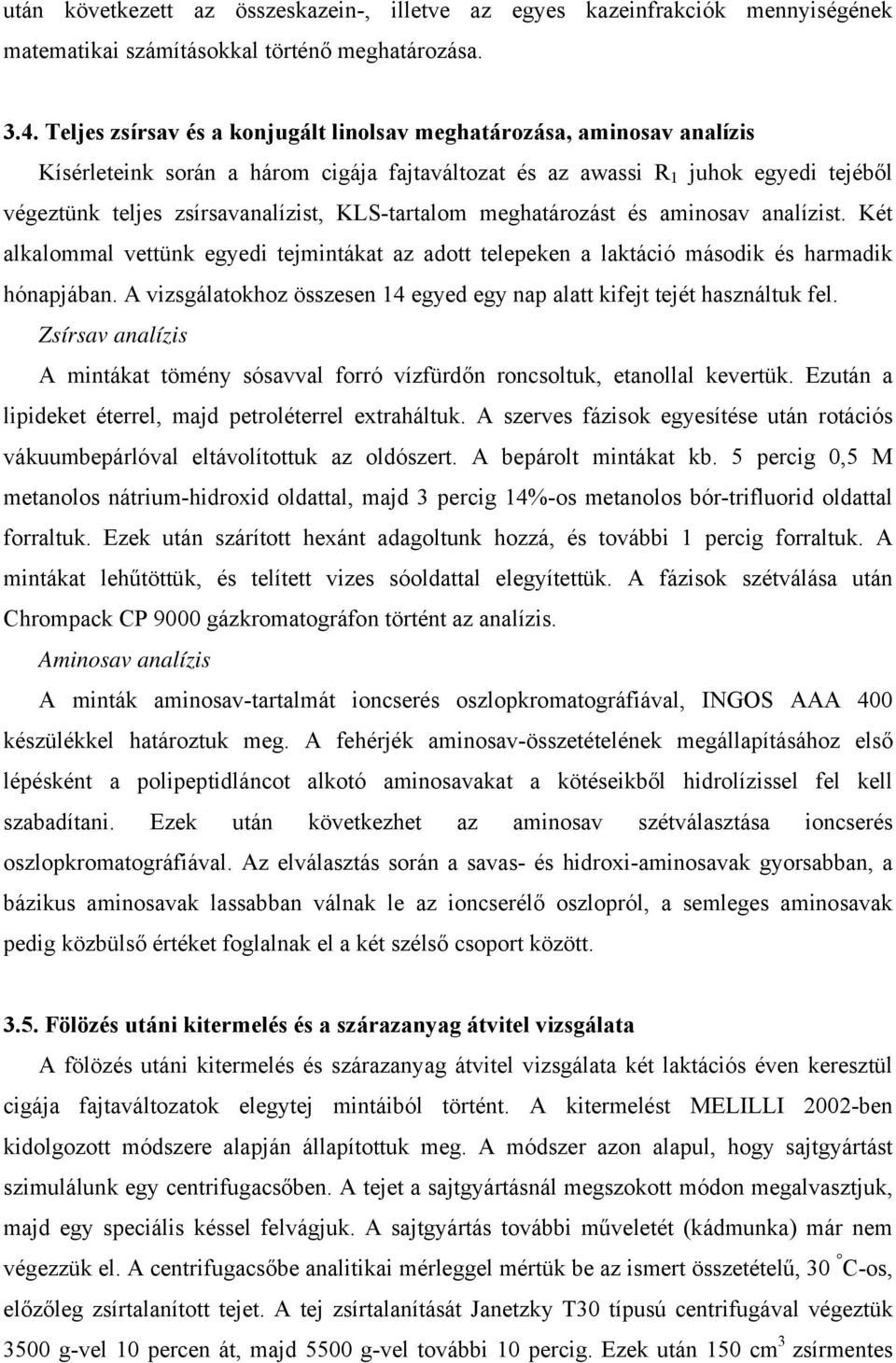 KLS-tartalom meghatározást és aminosav analízist. Két alkalommal vettünk egyedi tejmintákat az adott telepeken a laktáció második és harmadik hónapjában.