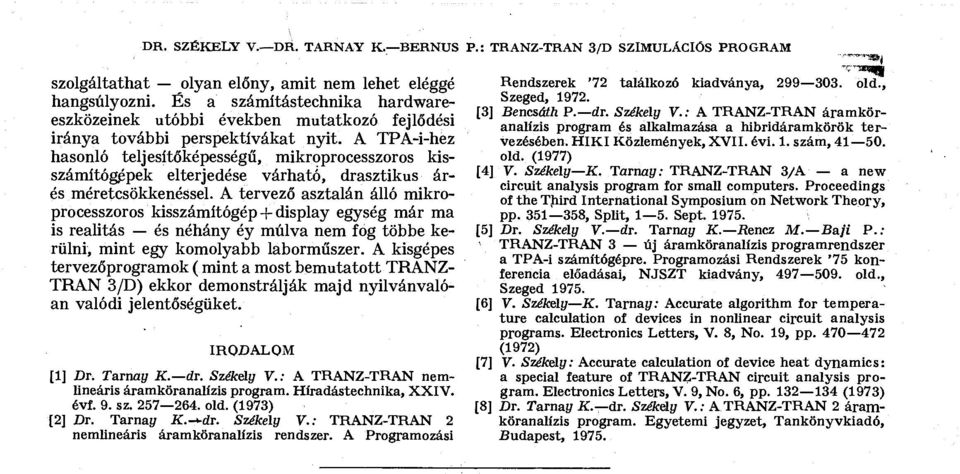 A TPA-i-hez hasonló teljesítőképességű, mikroprocesszoros kisszámítógépek elterjedése várható, drasztikus árés méretcsökkenéssel.