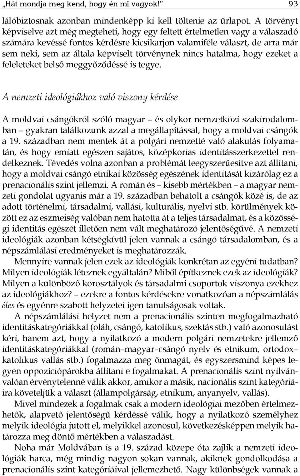 törvénynek nincs hatalma, hogy ezeket a feleleteket belső meggyőződéssé is tegye.