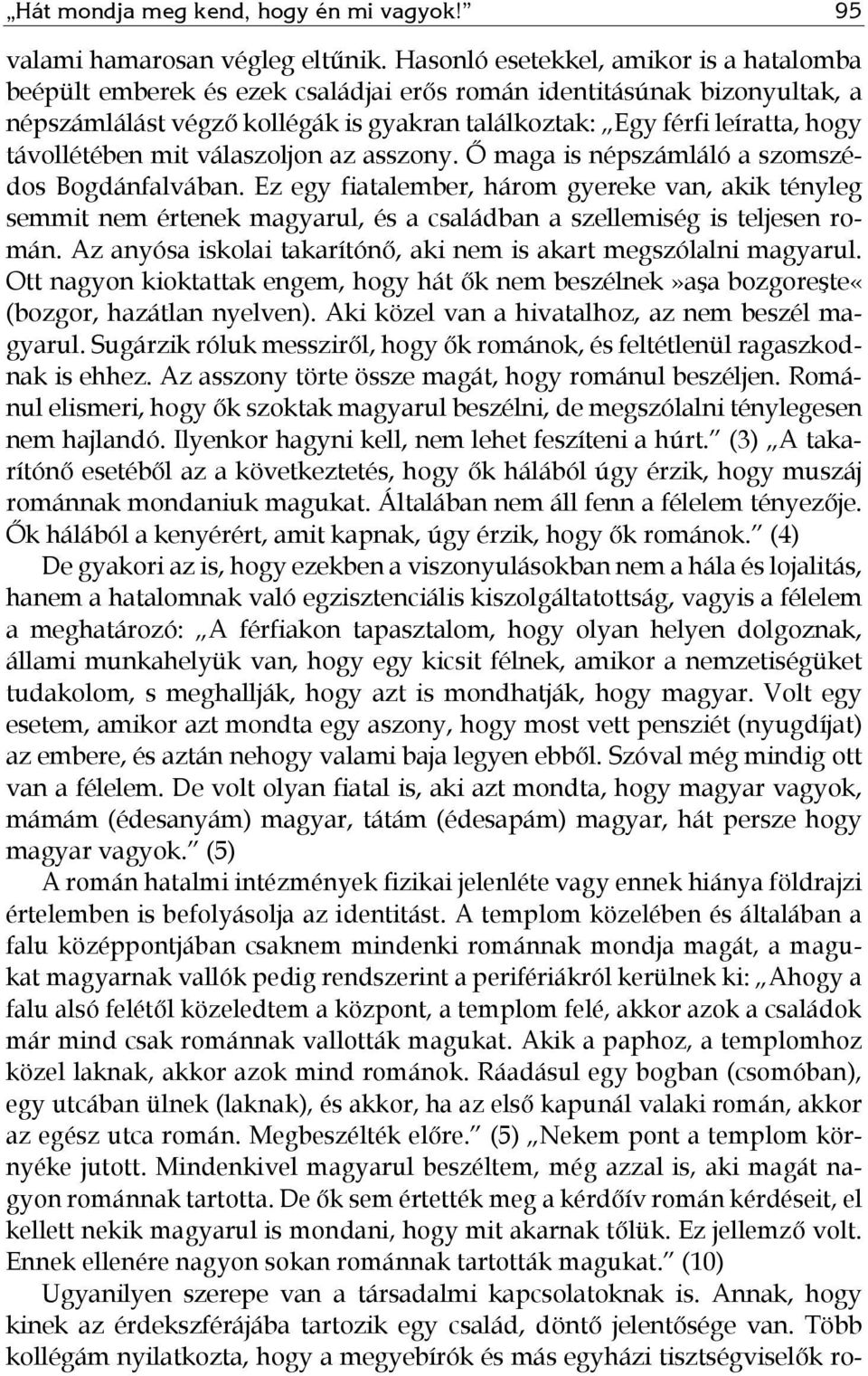 távollétében mit válaszoljon az asszony. Ő maga is népszámláló a szomszédos Bogdánfalvában.