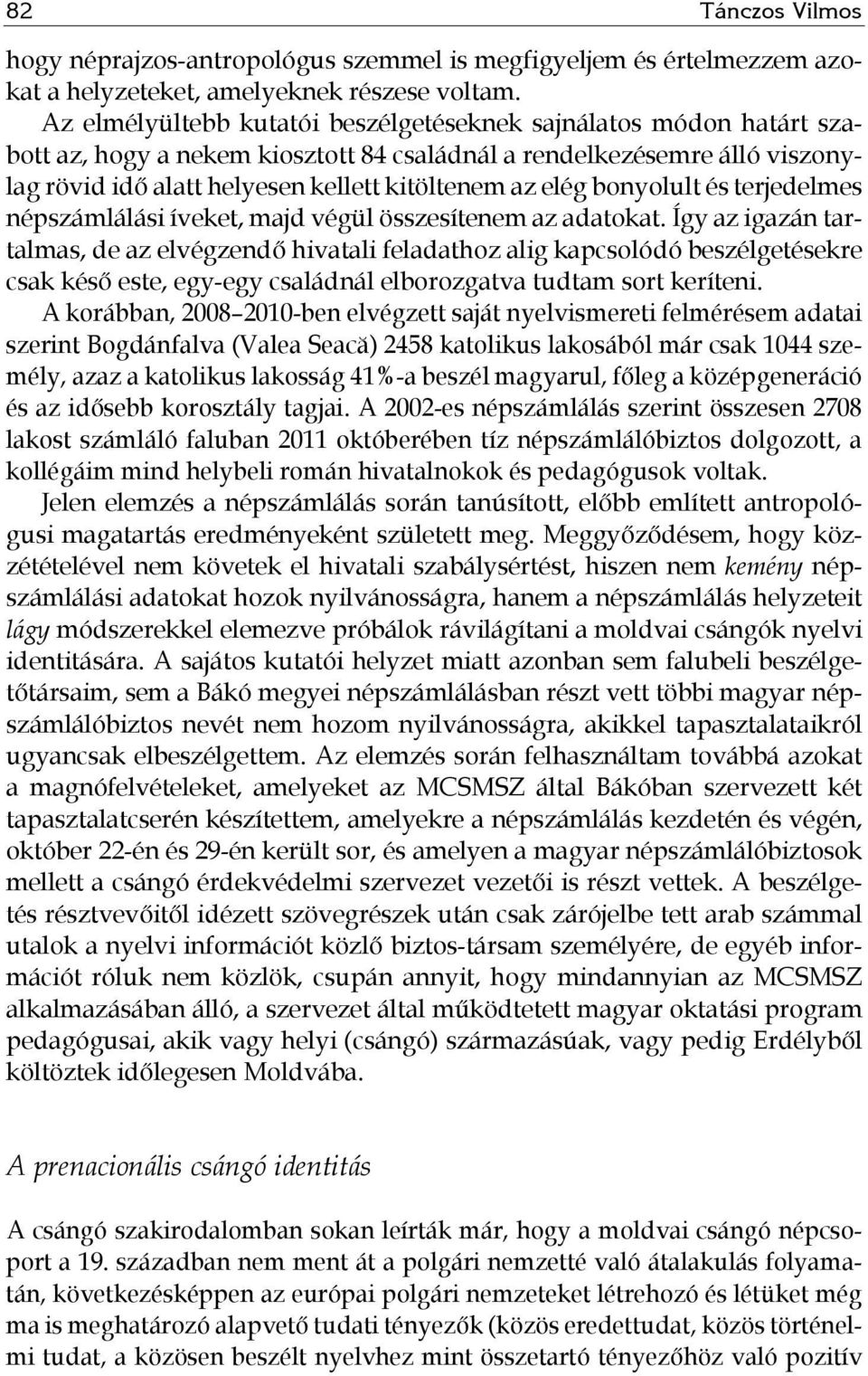 bonyolult és terjedelmes népszámlálási íveket, majd végül összesítenem az adatokat.