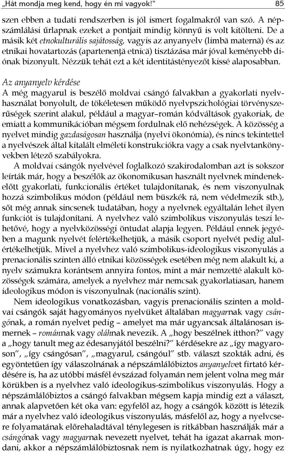 Nézzük tehát ezt a két identitástényezőt kissé alaposabban.