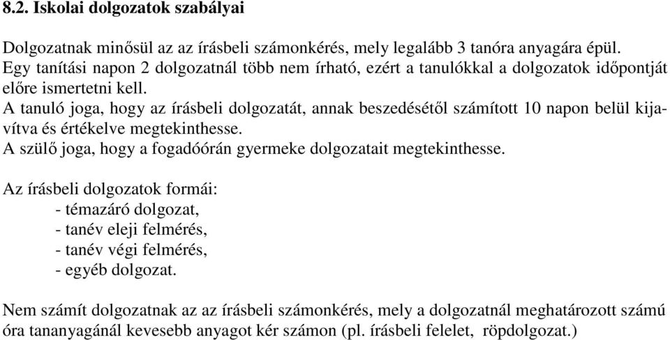 A tanuló joga, hogy az írásbeli dolgozatát, annak beszedésétől számított 10 napon belül kijavítva és értékelve megtekinthesse.