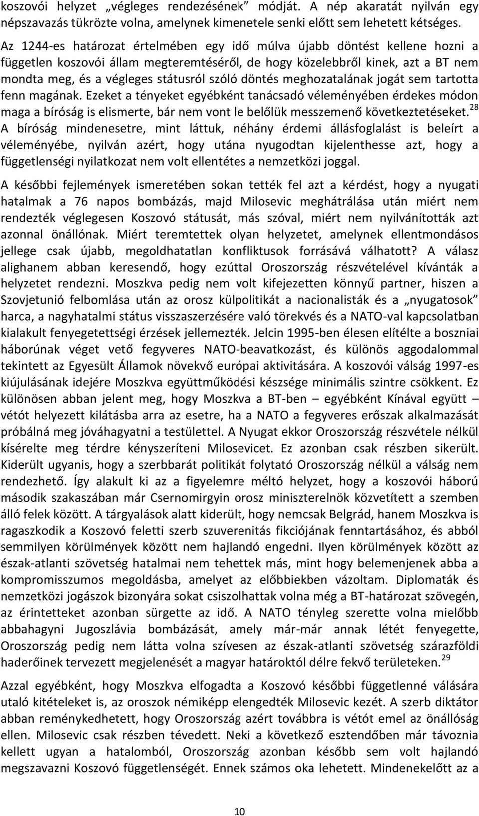 döntés meghozatalának jogát sem tartotta fenn magának.
