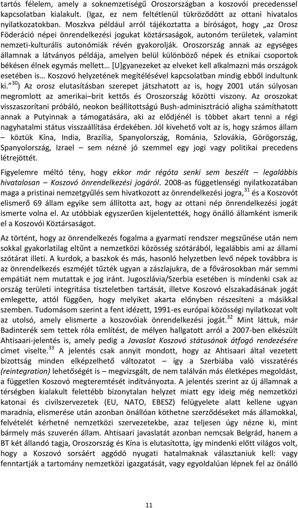 Oroszország annak az egységes államnak a látványos példája, amelyen belül különböző népek és etnikai csoportok békésen élnek egymás mellett [U]gyanezeket az elveket kell alkalmazni más országok
